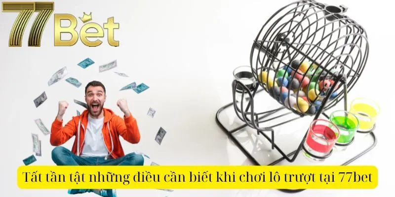 Tất tần tật những điều cần biết khi chơi lô trượt tại 77bet